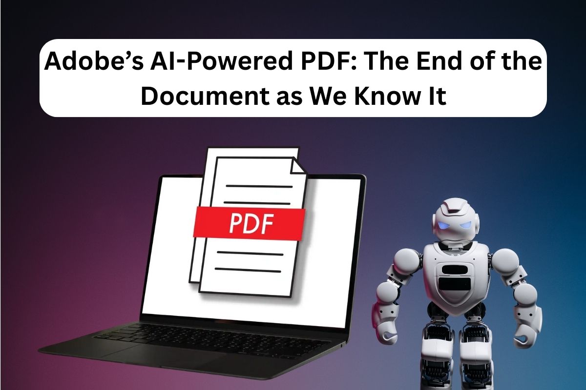 Adobe’s AI-Powered PDF: The End of the Document as We Know It